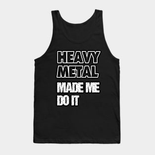 Heavy Metal Made Me Do It Tank Top